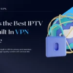 Best IPTV with Built In VPN