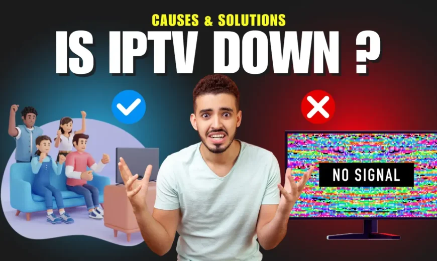 Find out is Is IPTV Down ? and all IPTV solutions