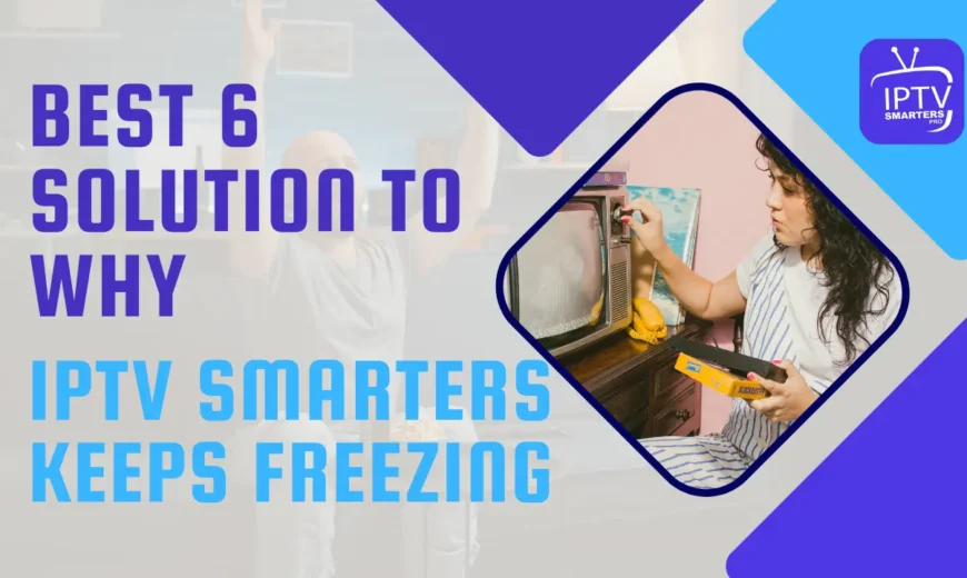 Why IPTV Smarters Keeps Freezing