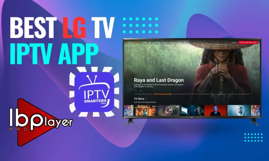 Best LG TV IPTV App, LG WebOS IPTV App and Best IPTV for LG Oled TV