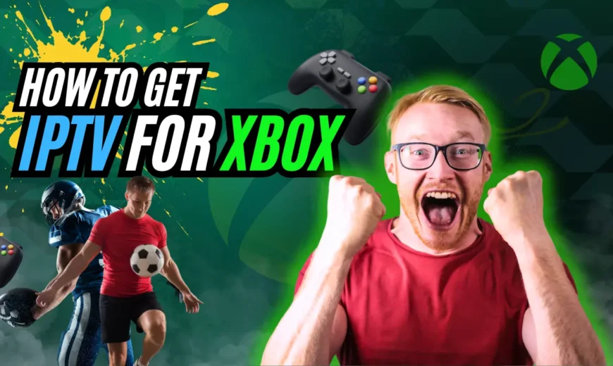 How To Get IPTV FOR Xbox from IPTV uk