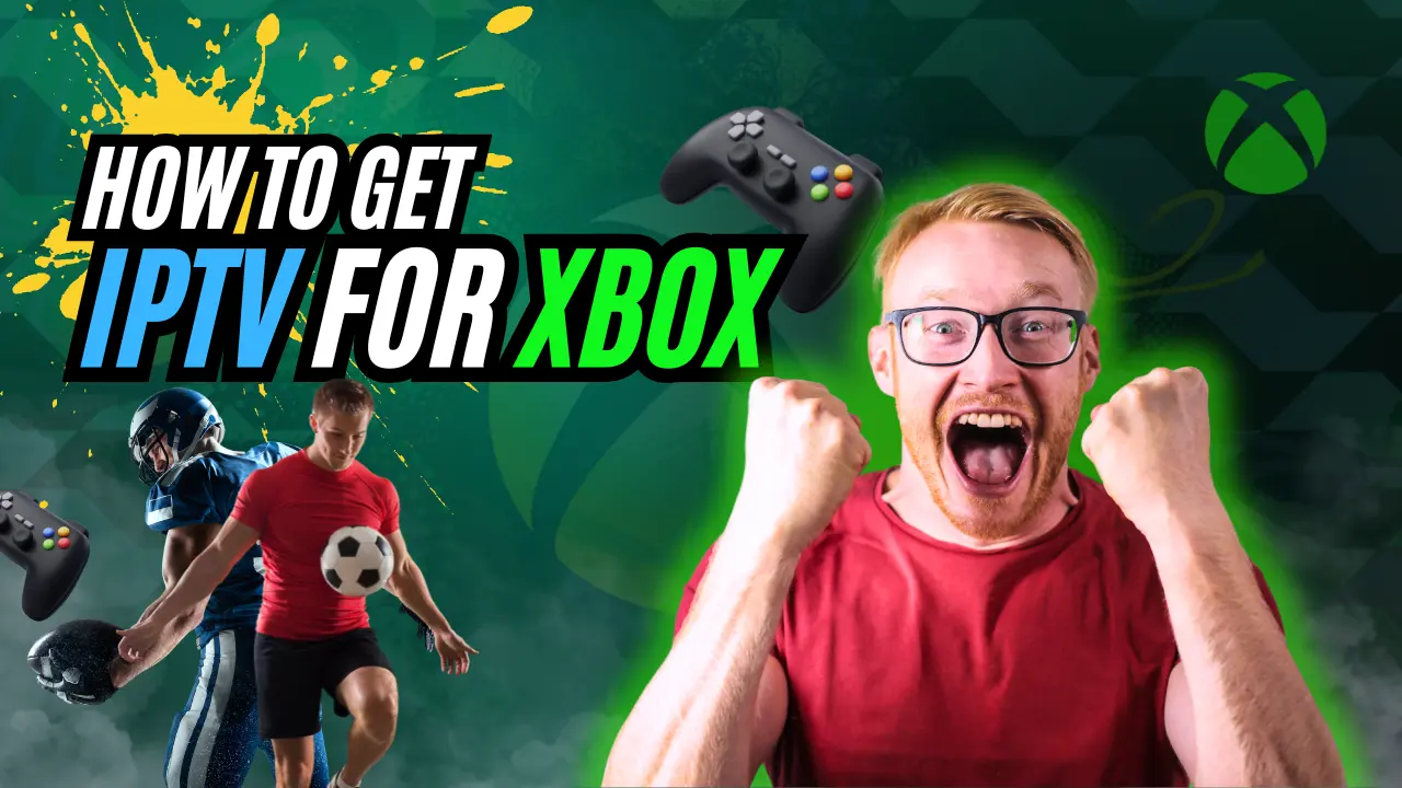 How To Get IPTV FOR Xbox from IPTV uk