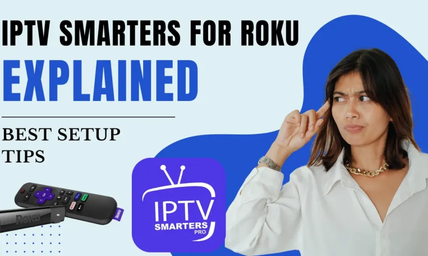 IPTV Smarters for Roku Explained