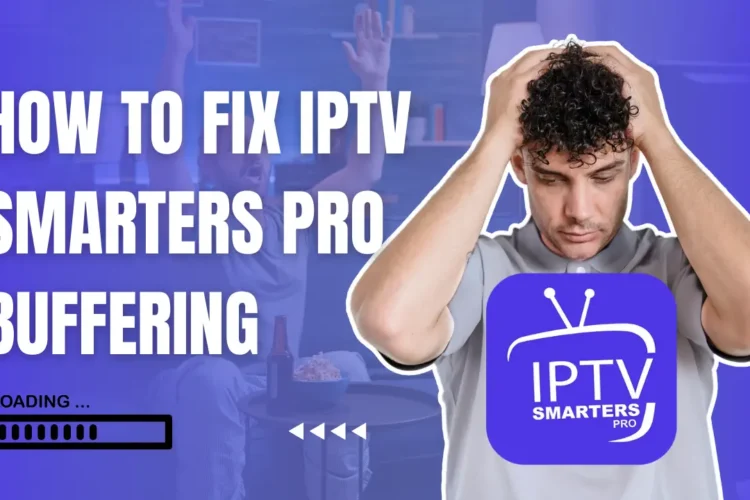 how To Fix IPTV Smarters Pro Buffering