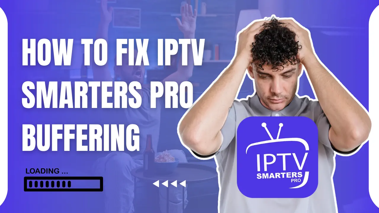 how To Fix IPTV Smarters Pro Buffering