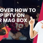 IPTV MAG Box setup guide, server comparison, and best IPTV options