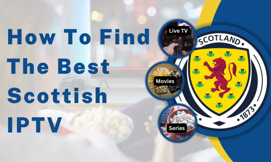 IPTV Scotland setup guide, Scottish channels, and live football streaming