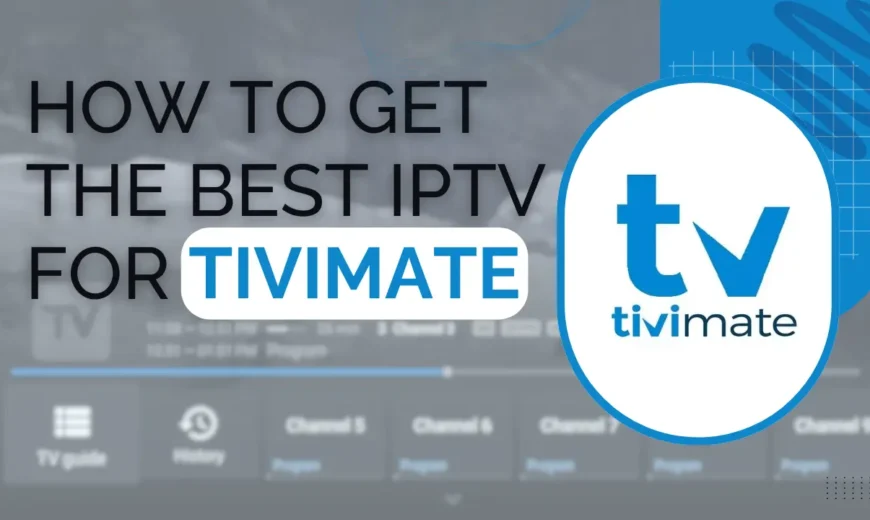 Best IPTV for TiviMate, the IPTV player