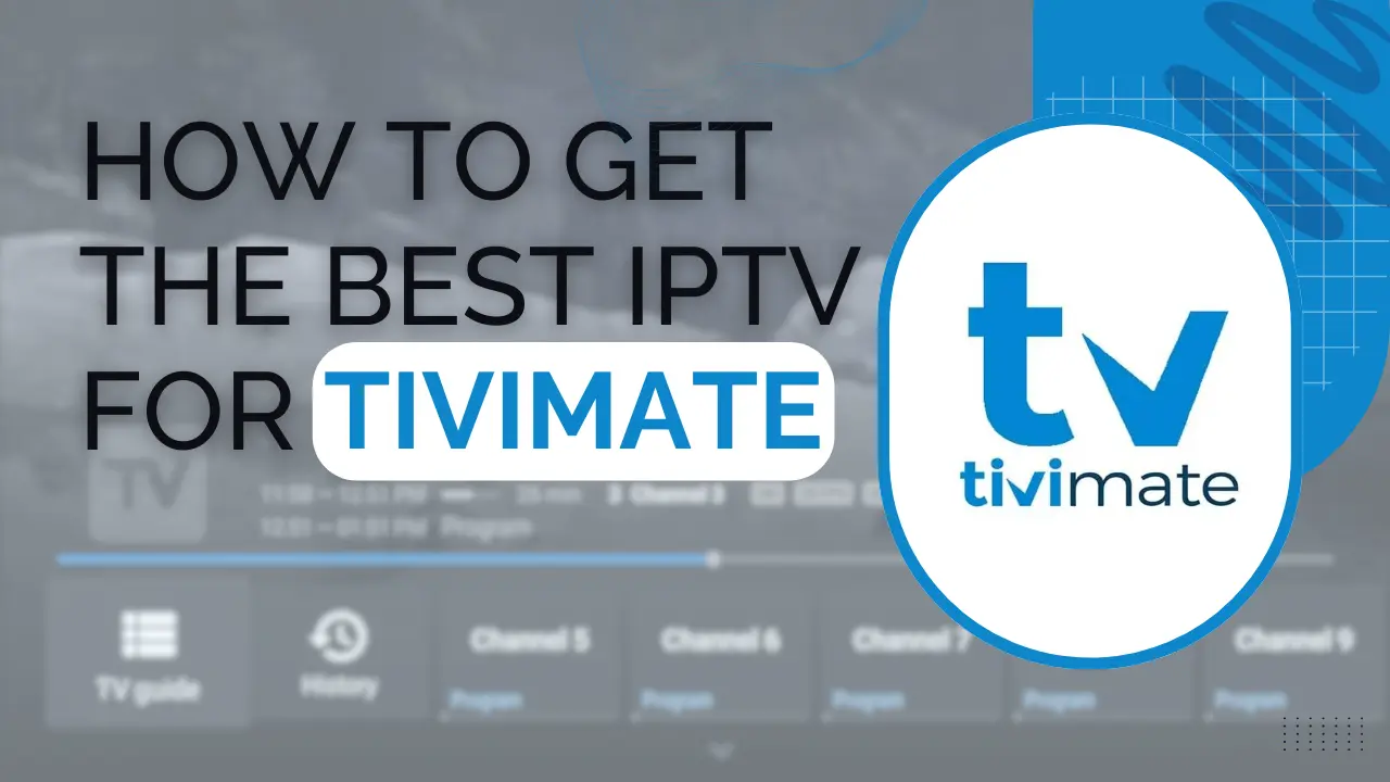 Best IPTV for TiviMate, the IPTV player