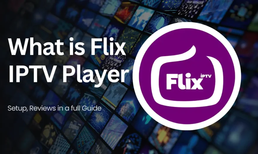 What is Flix IPTV Player