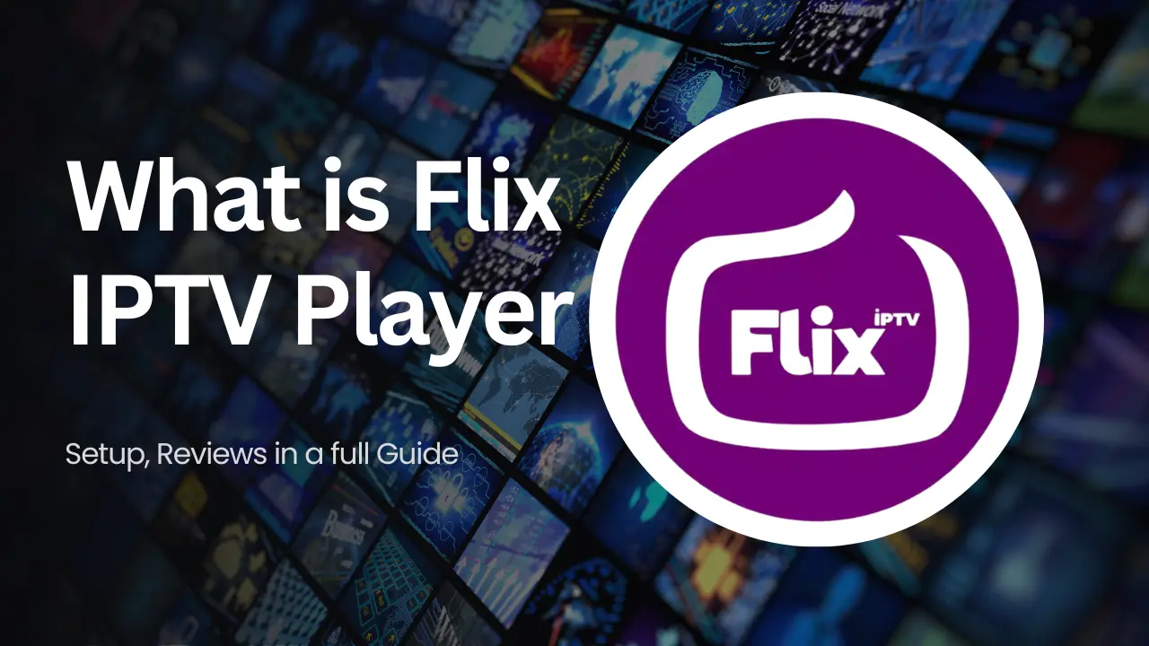What is Flix IPTV Player