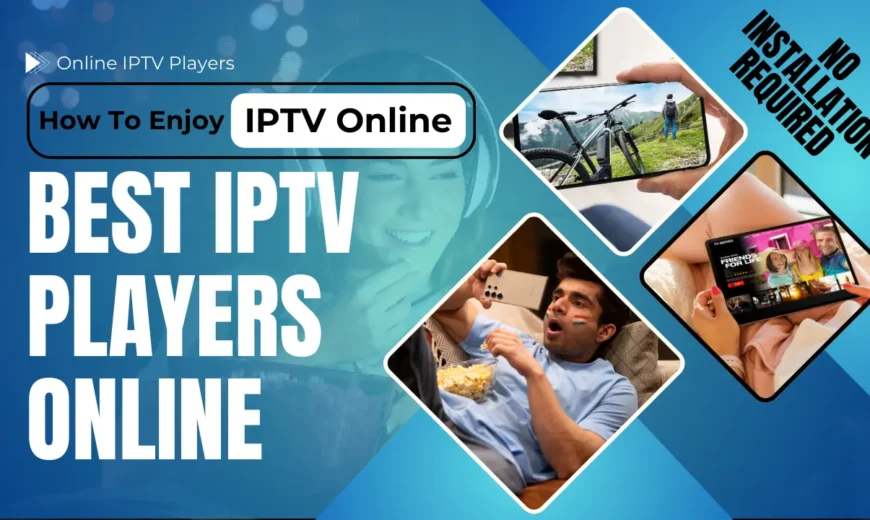 IPTV online streaming guide, server comparison for IPTV, and web-based IPTV players