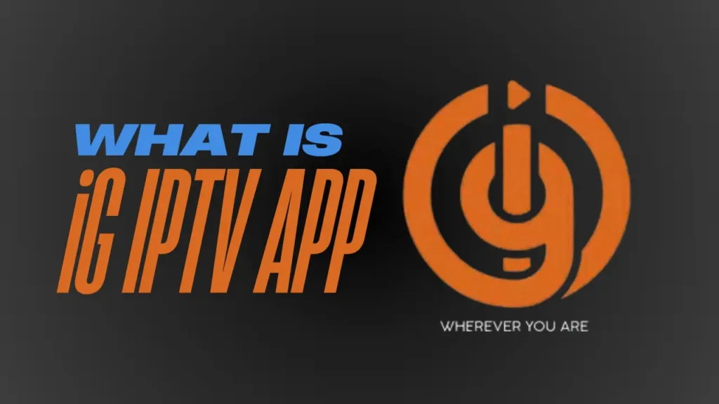 what is ig IPTV app