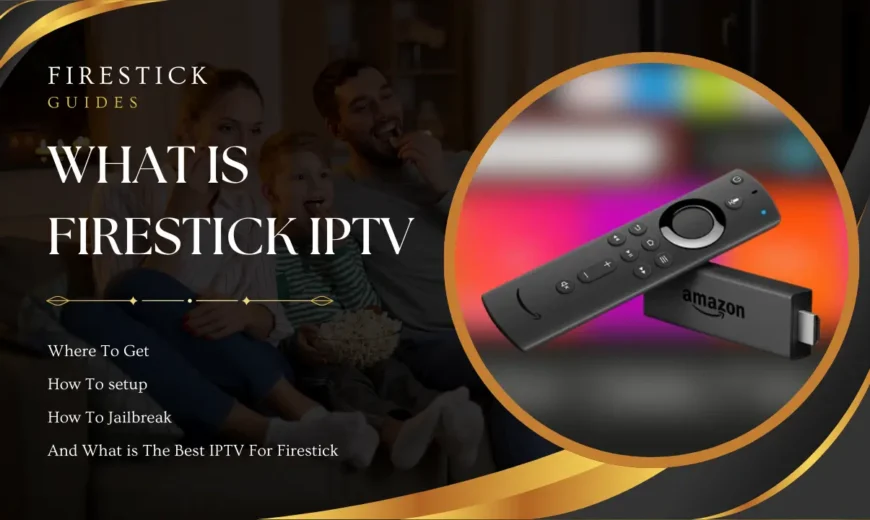 Firestick IPTV The Best Guide to Setup & Jailbreak