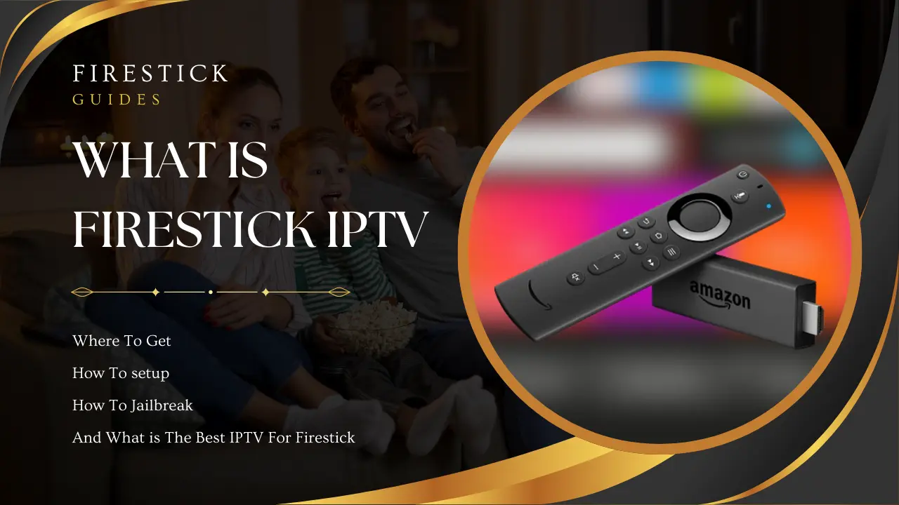 Firestick IPTV The Best Guide to Setup & Jailbreak