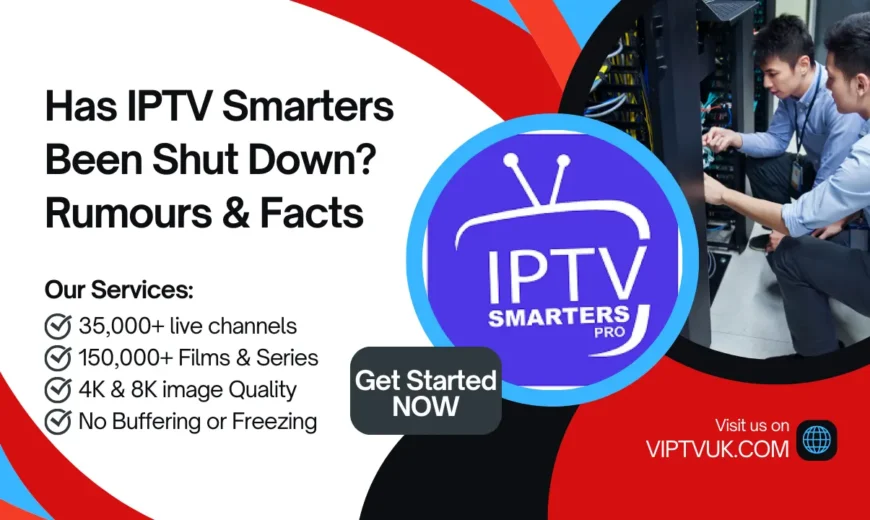 Has IPTV Smarters Been Shut Down Rumours & Facts