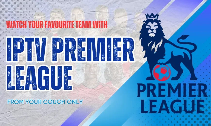 IPTV Premier League UK