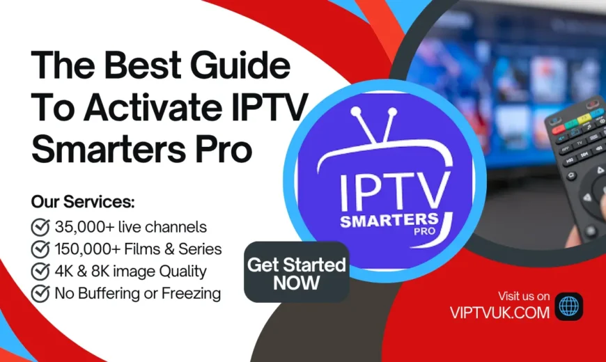 The Best Guide To Activate IPTV Smarters Pro