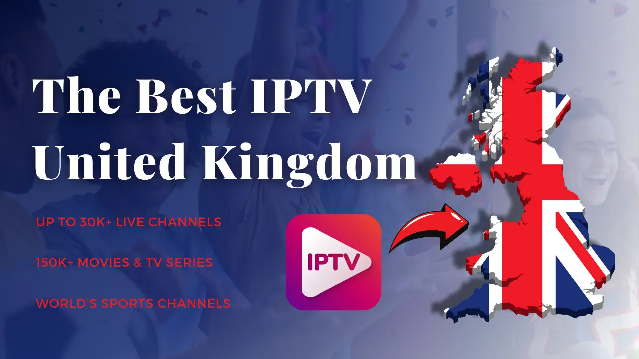 The Best IPTV United Kingdom