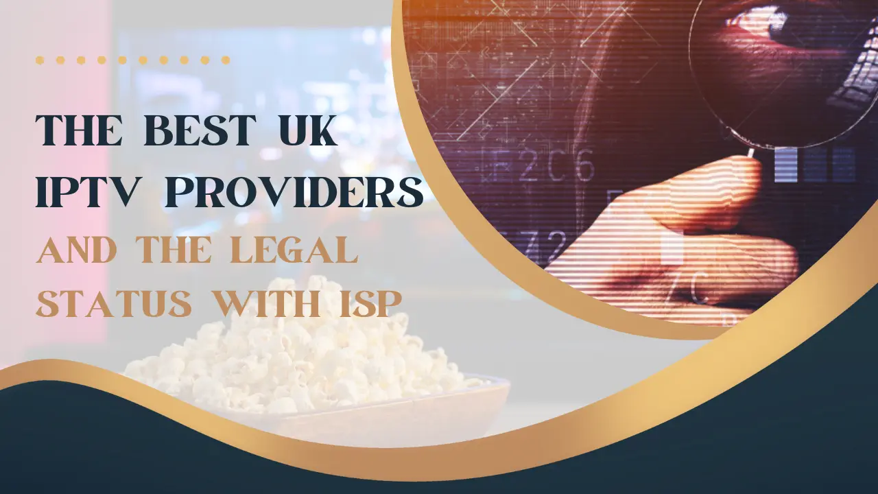 The Best UK IPTV Providers & Their Legal Status