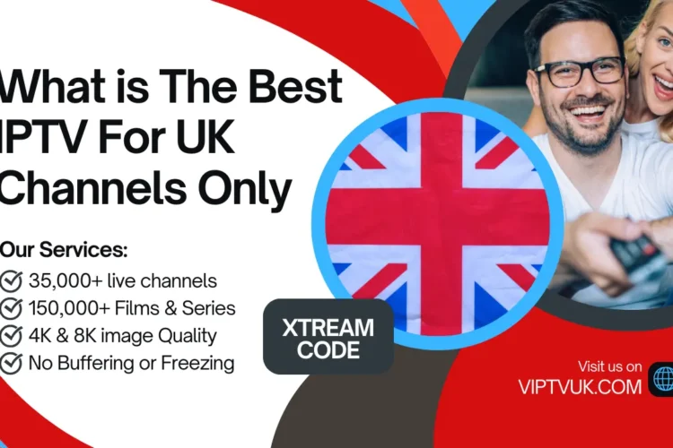 What is The Best IPTV For UK Channels Only