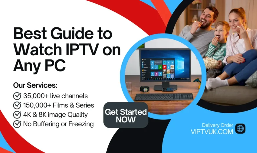 IPTV PC: Best Guide to Watch IPTV on Any PC