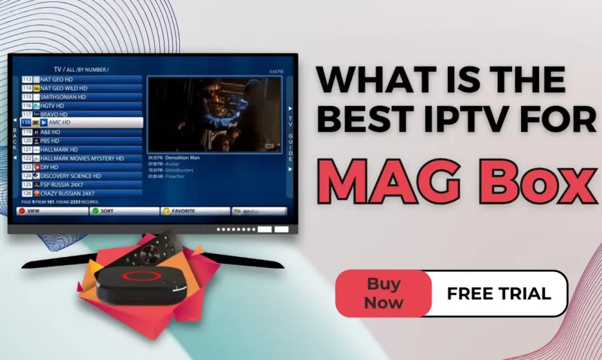 What is the Best IPTV for MAG Boxes